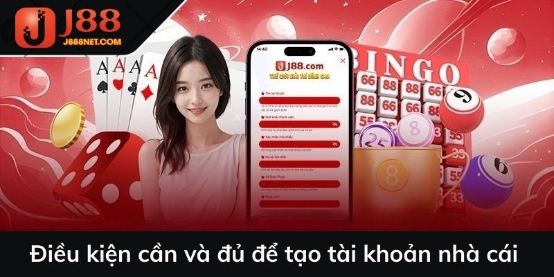 Điều kiện cần và đủ để tạo tài khoản nhà cái