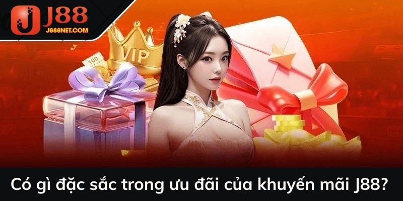 Có gì đặc sắc trong ưu đãi của khuyến mãi J88?