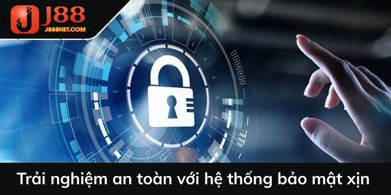 Trải nghiệm an toàn với hệ thống bảo mật xịn